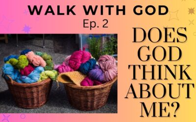 Walk with God Series-Knit Together-Does God Really Think About Me?